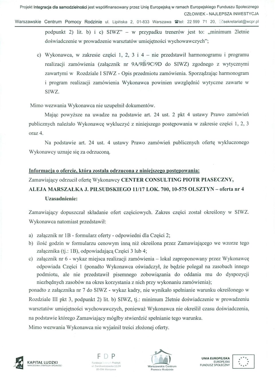 harmonogramu programu realizacji zamówienia (załącznik nr 9A/9B/9C/9D do SIWZ) zgodnego z wytycznymi zawartymi w Rozdziale I SIWZ - Opis przedmiotu zamówienia.