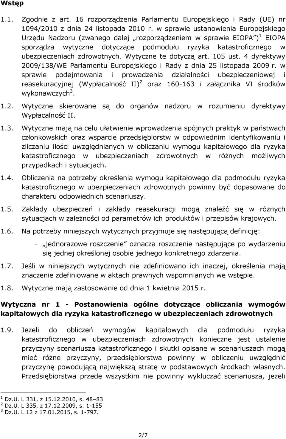 zdrowotnych. Wytyczne te dotyczą art. 105 ust. 4 dyrektywy 2009/138/WE Parlamentu Europejskiego i Rady z dnia 25 listopada 2009 r.