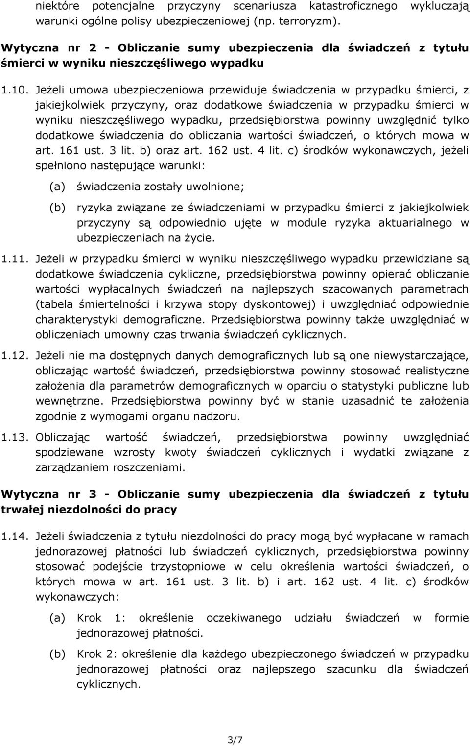 Jeżeli umowa ubezpieczeniowa przewiduje świadczenia w przypadku śmierci, z jakiejkolwiek przyczyny, oraz dodatkowe świadczenia w przypadku śmierci w wyniku nieszczęśliwego wypadku, przedsiębiorstwa