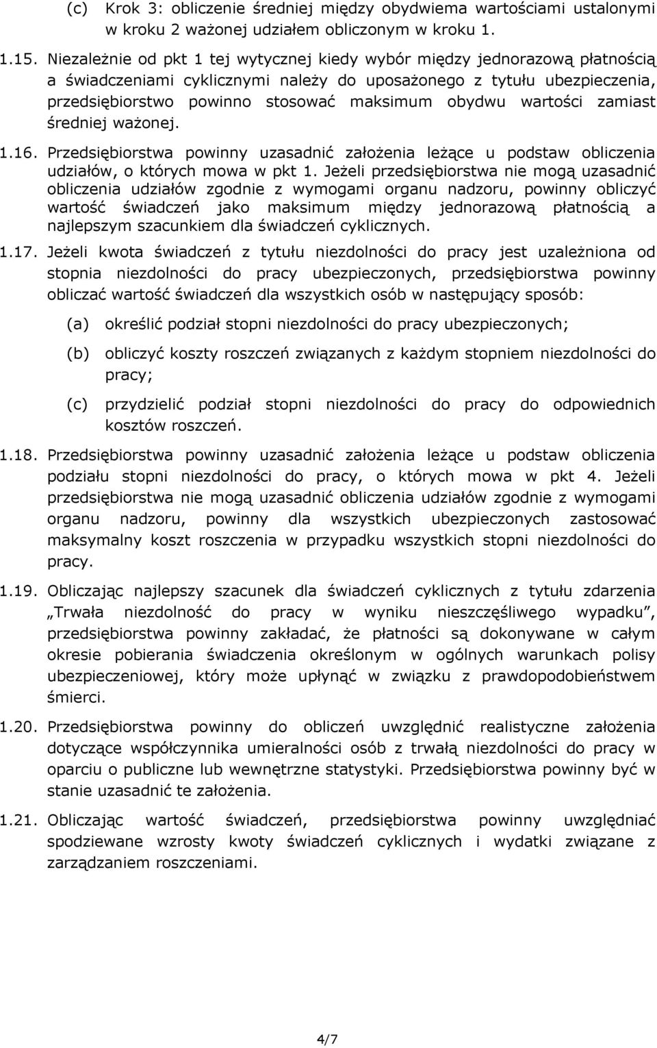 obydwu wartości zamiast średniej ważonej. 1.16. Przedsiębiorstwa powinny uzasadnić założenia leżące u podstaw obliczenia udziałów, o których mowa w pkt 1.