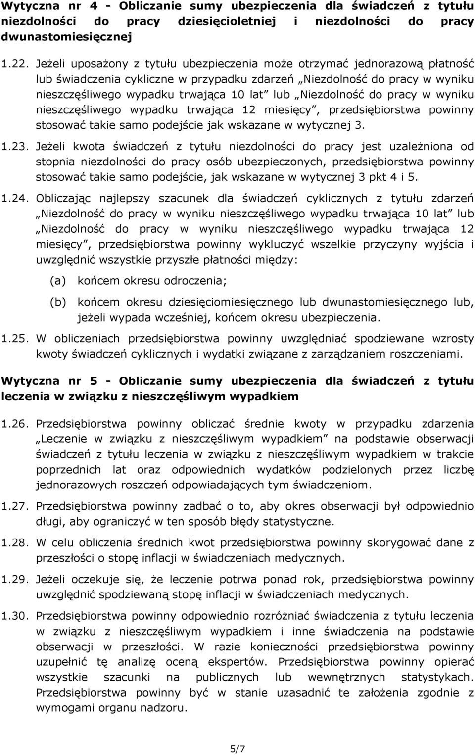 Niezdolność do pracy w wyniku nieszczęśliwego wypadku trwająca 12 miesięcy, przedsiębiorstwa powinny stosować takie samo podejście jak wskazane w wytycznej 3. 1.23.