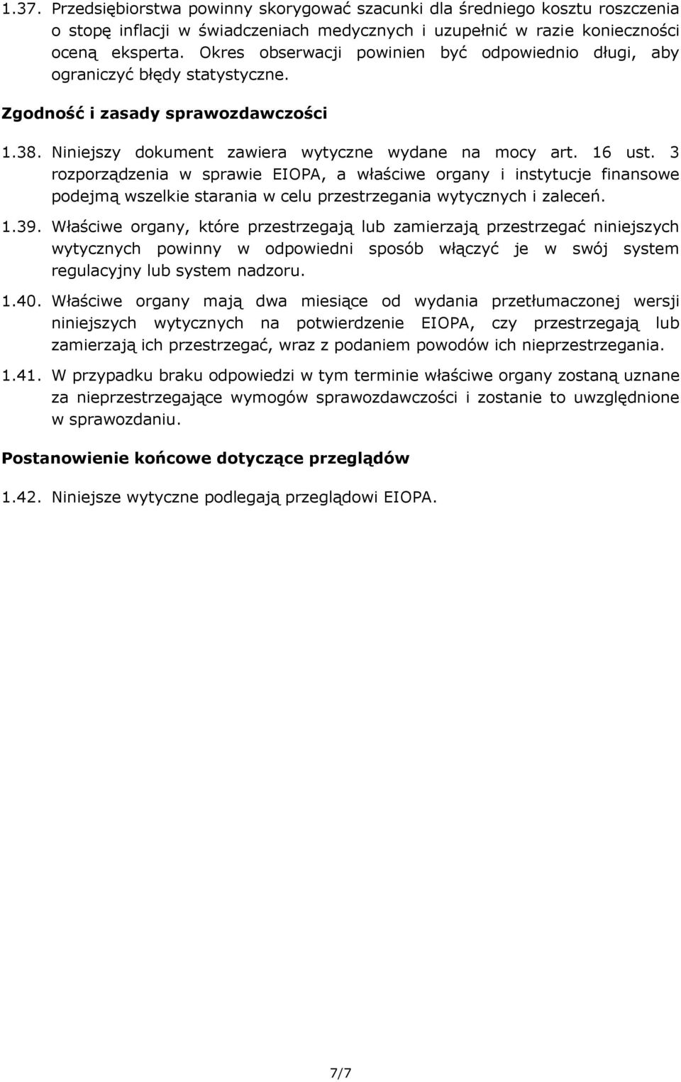 3 rozporządzenia w sprawie EIOPA, a właściwe organy i instytucje finansowe podejmą wszelkie starania w celu przestrzegania wytycznych i zaleceń. 1.39.