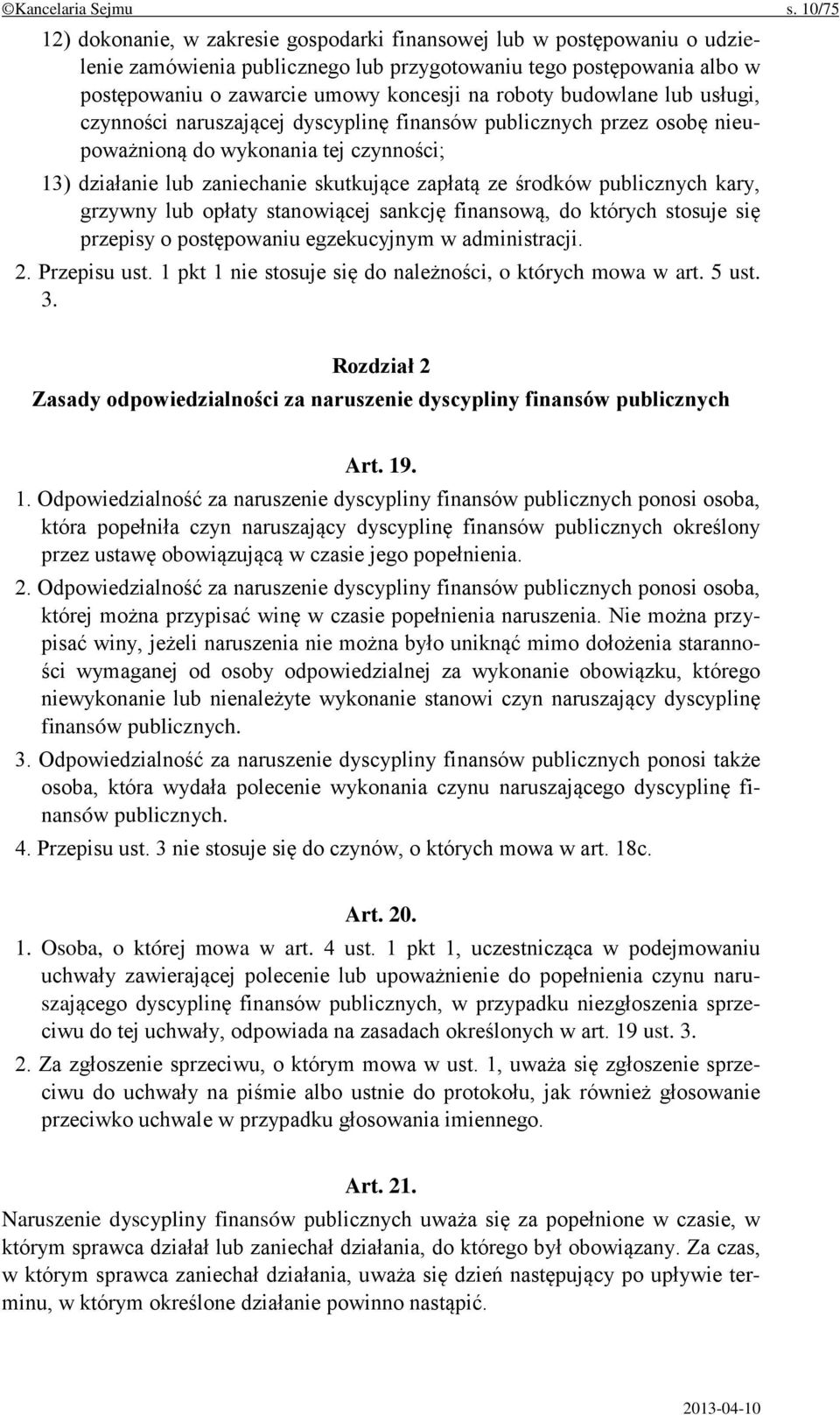 roboty budowlane lub usługi, czynności naruszającej dyscyplinę finansów publicznych przez osobę nieupoważnioną do wykonania tej czynności; 13) działanie lub zaniechanie skutkujące zapłatą ze środków