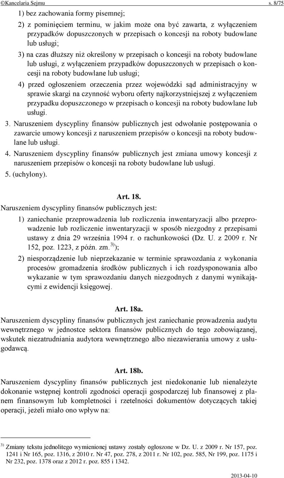 czas dłuższy niż określony w przepisach o koncesji na roboty budowlane lub usługi, z wyłączeniem przypadków dopuszczonych w przepisach o koncesji na roboty budowlane lub usługi; 4) przed ogłoszeniem