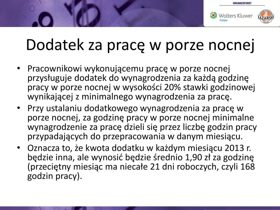 Przy ustalaniu dodatkowego wynagrodzenia za pracę w porze nocnej, za godzinę pracy w porze nocnej minimalne wynagrodzenie za pracę dzieli się przez liczbę