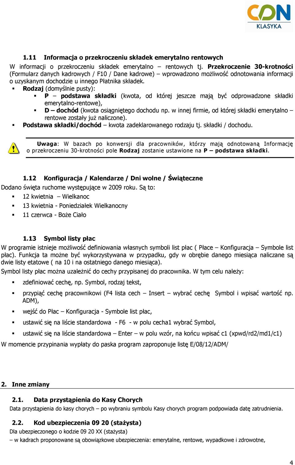 Rodzaj (domyślnie pusty): P podstawa składki (kwota, od której jeszcze mają być odprowadzone składki emerytalno-rentowe), D dochód (kwota osiągniętego dochodu np.