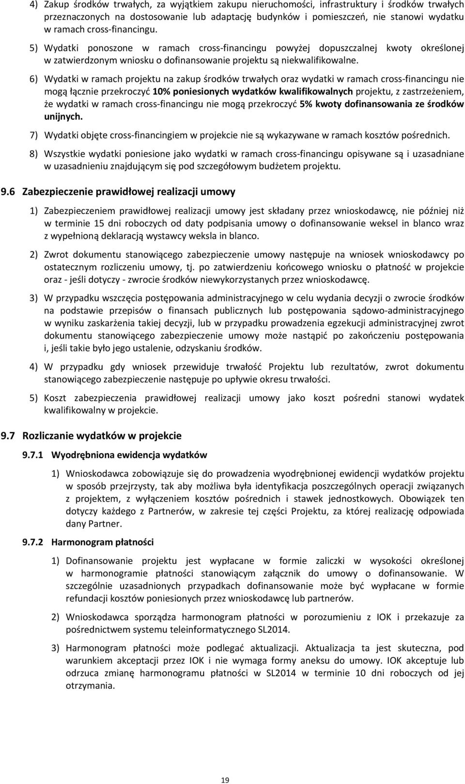 6) Wydatki w ramach projektu na zakup środków trwałych oraz wydatki w ramach cross financingu nie mogą łącznie przekroczyć 10% poniesionych wydatków kwalifikowalnych projektu, z zastrzeżeniem, że