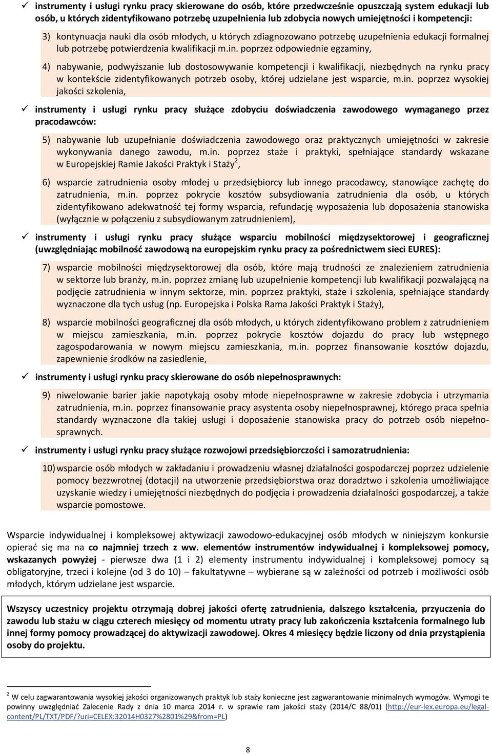 poprzez odpowiednie egzaminy, 4) nabywanie, podwyższanie lub dostosowywanie kompetencji i kwalifikacji, niezbędnych na rynku pracy w kontekście zidentyfikowanych potrzeb osoby, której udzielane jest