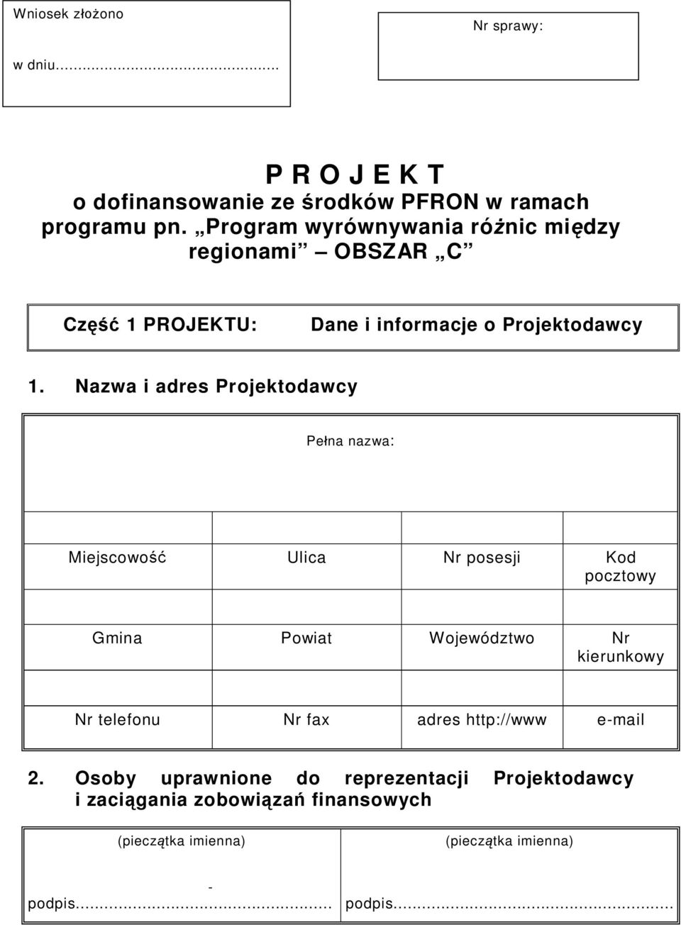 Nazwa i adres Projektodawcy Pe na nazwa: Miejscowo Ulica Nr posesji Kod pocztowy Gmina Powiat Województwo Nr kierunkowy Nr telefonu