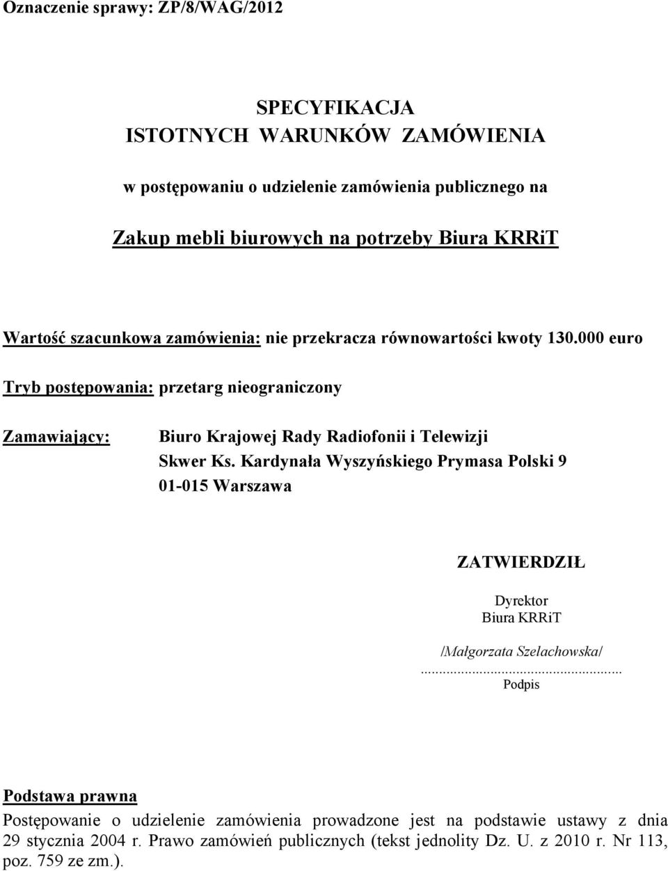 000 euro Tryb postępowania: przetarg nieograniczony Zamawiający: Biuro Krajowej Rady Radiofonii i Telewizji Skwer Ks.