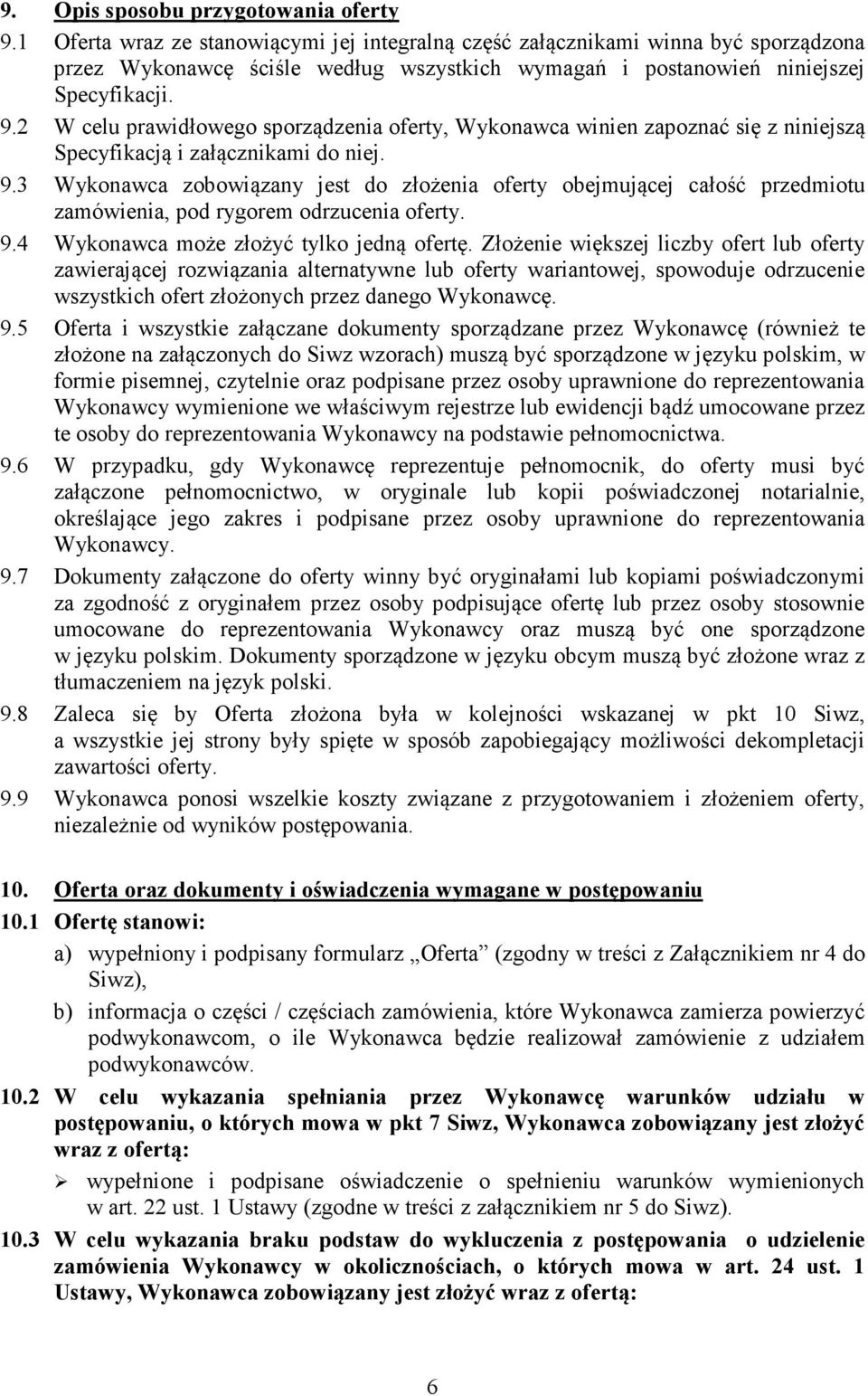 2 W celu prawidłowego sporządzenia oferty, Wykonawca winien zapoznać się z niniejszą Specyfikacją i załącznikami do niej. 9.