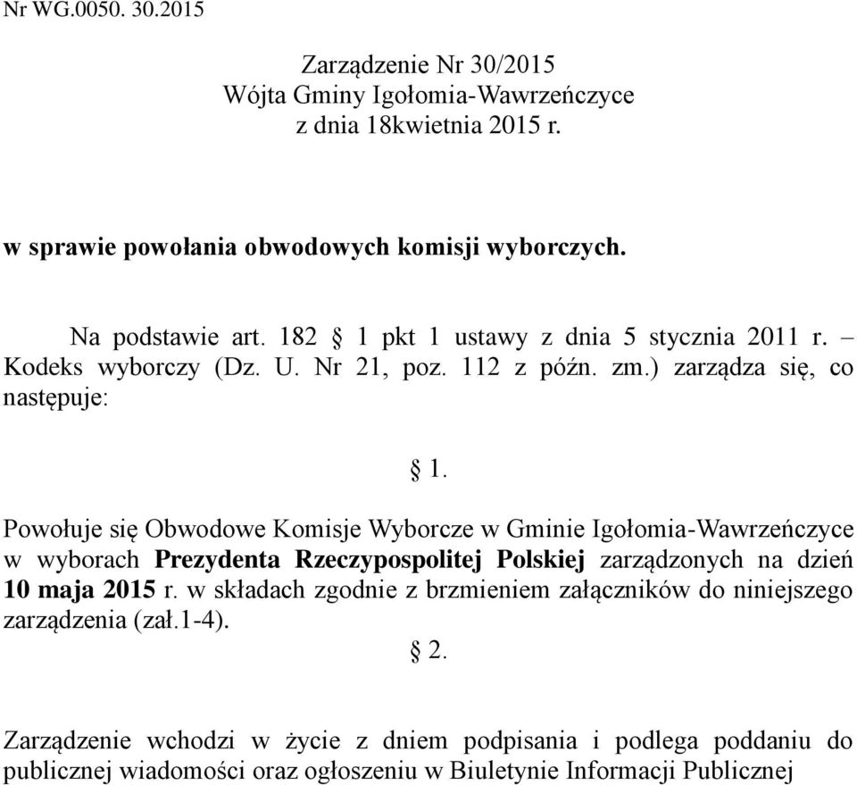 Powołuje się Obwodowe Komisje Wyborcze w Gminie Igołomia-Wawrzeńczyce w wyborach Prezydenta Rzeczypospolitej Polskiej zarządzonych na dzień 10 maja 2015 r.