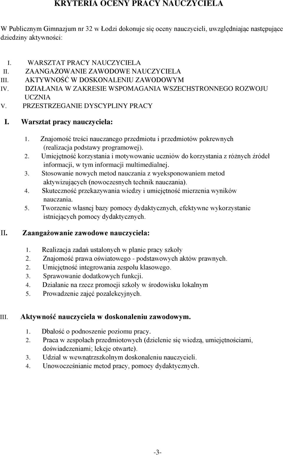 Warsztat pracy nauczyciela: 1. Znajomość treści nauczanego przedmiotu i przedmiotów pokrewnych (realizacja podstawy programowej). 2.