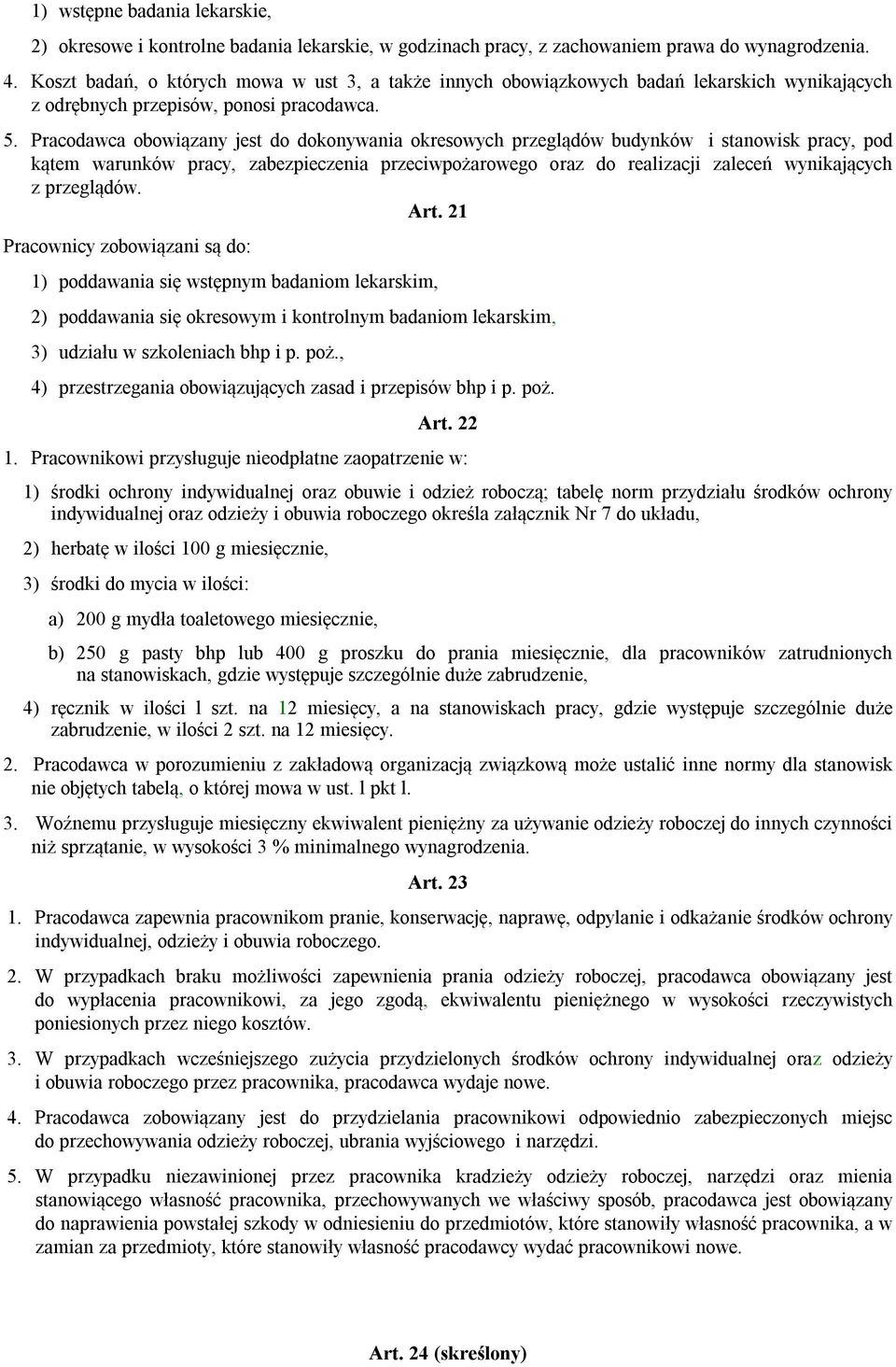 Pracodawca obowiązany jest do dokonywania okresowych przeglądów budynków i stanowisk pracy, pod kątem warunków pracy, zabezpieczenia przeciwpożarowego oraz do realizacji zaleceń wynikających z