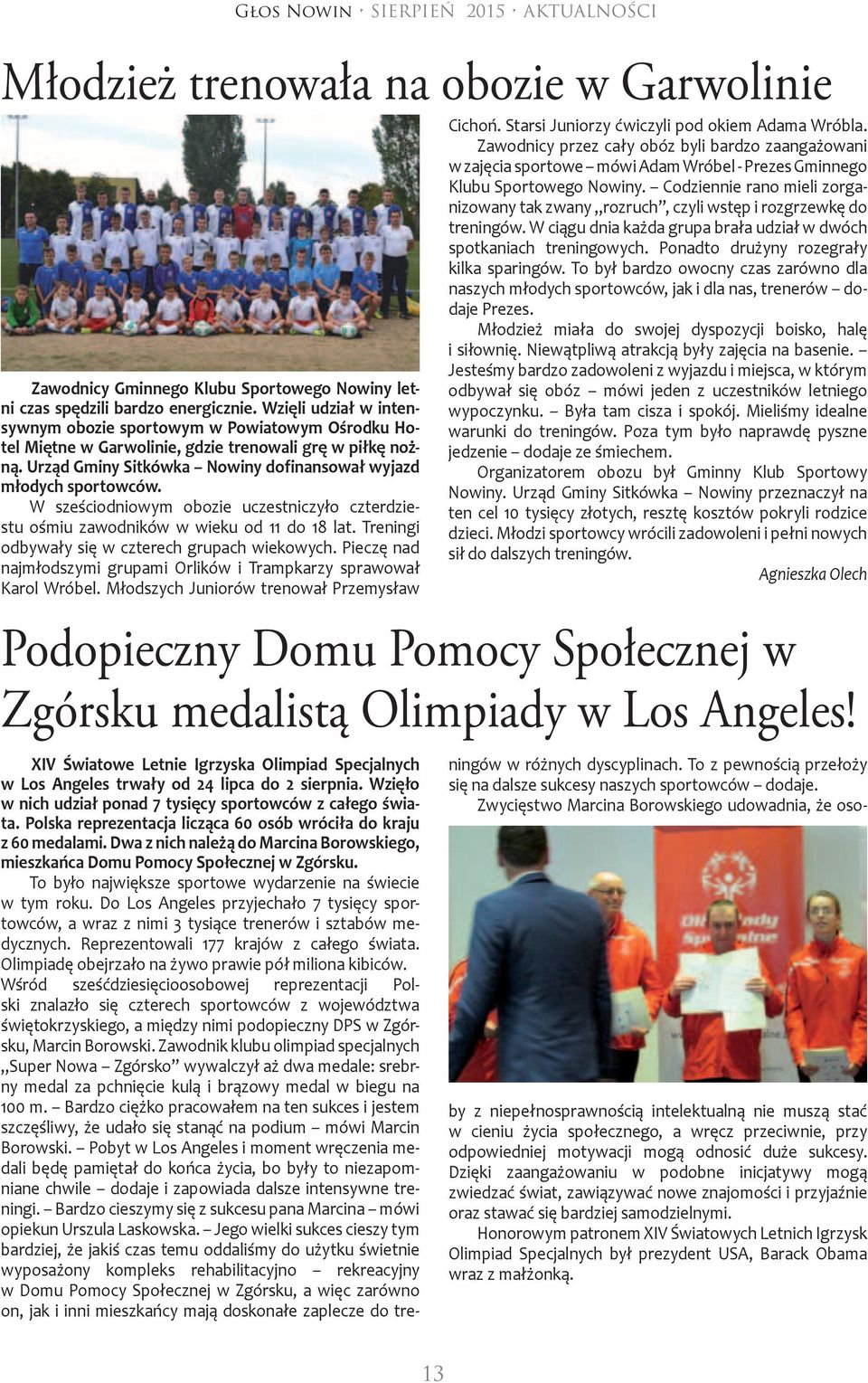 W sześciodniowym obozie uczestniczyło czterdziestu ośmiu zawodników w wieku od 11 do 18 lat. Treningi odbywały się w czterech grupach wiekowych.