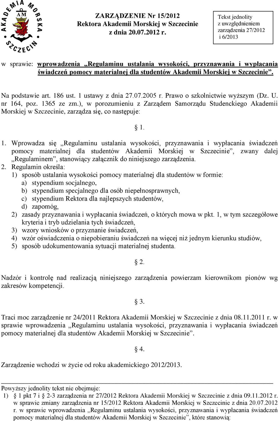 Morskiej w Szczecinie. Na podstawie art. 186 ust. 1 ustawy z dnia 27.07.2005 r. Prawo o szkolnictwie wyższym (Dz. U. nr 164, poz. 1365 ze zm.