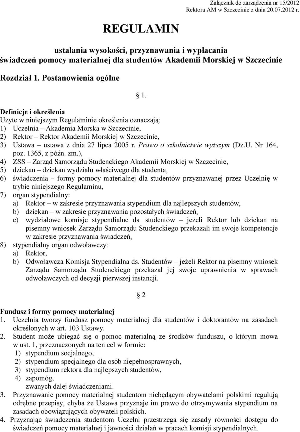 Definicje i określenia Użyte w niniejszym Regulaminie określenia oznaczają: 1) Uczelnia Akademia Morska w Szczecinie, 2) Rektor Rektor Akademii Morskiej w Szczecinie, 3) Ustawa ustawa z dnia 27 lipca