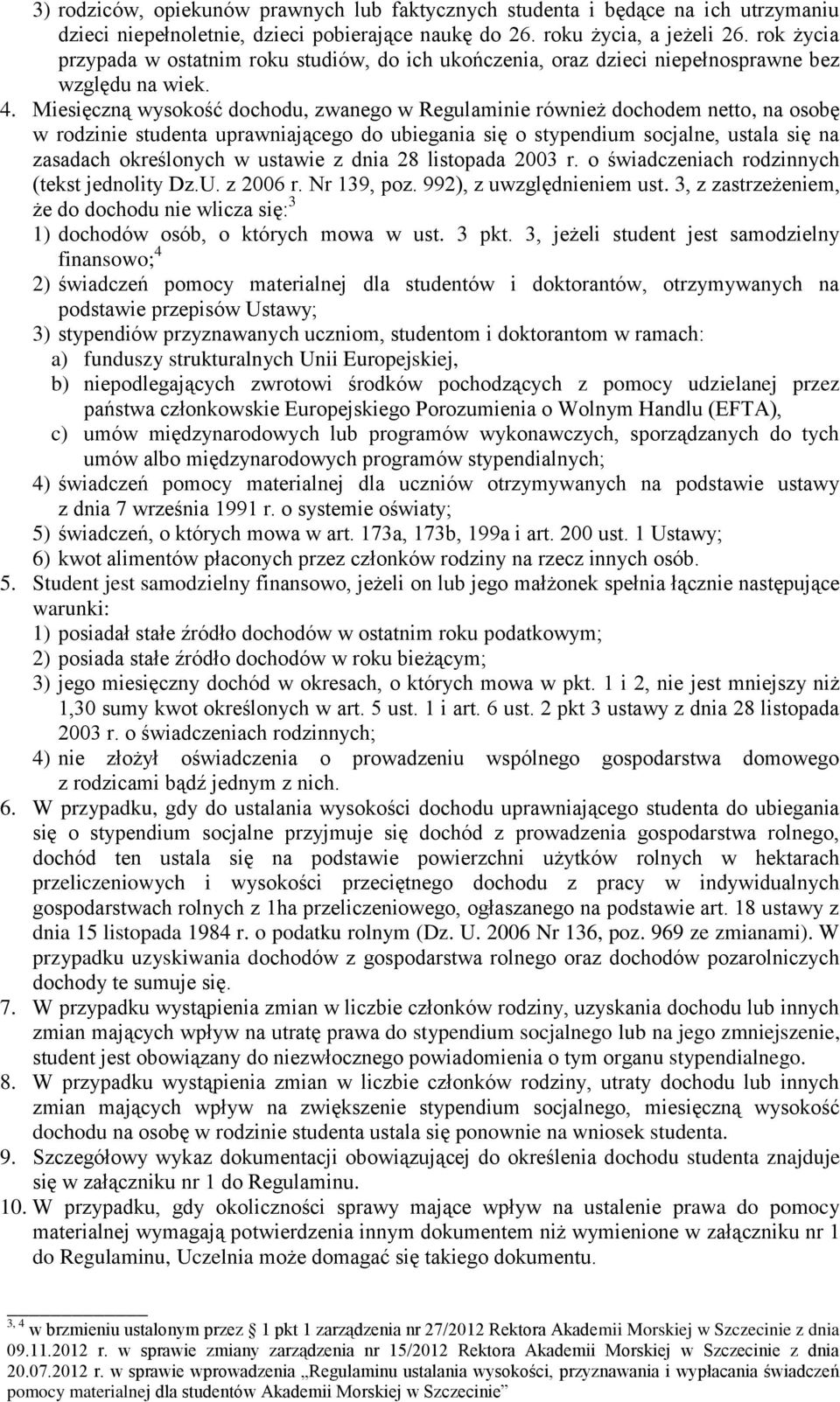 Miesięczną wysokość dochodu, zwanego w Regulaminie również dochodem netto, na osobę w rodzinie studenta uprawniającego do ubiegania się o stypendium socjalne, ustala się na zasadach określonych w