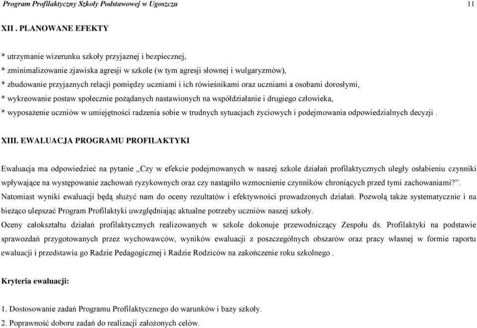 uczniami i ich rówieśnikami oraz uczniami a osobami dorosłymi, * wykreowanie postaw społecznie pożądanych nastawionych na współdziałanie i drugiego człowieka, * wyposażenie uczniów w umiejętności