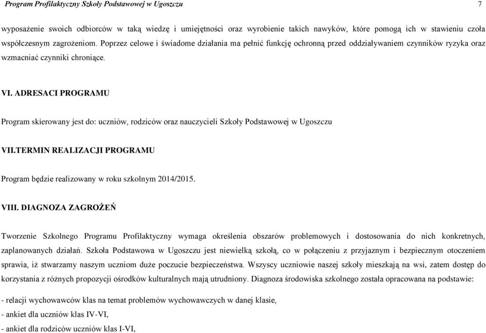 ADRESACI PROGRAMU Program skierowany jest do: uczniów, rodziców oraz nauczycieli Szkoły Podstawowej w Ugoszczu VII.TERMIN REALIZACJI PROGRAMU Program będzie realizowany w roku szkolnym 2014/2015.