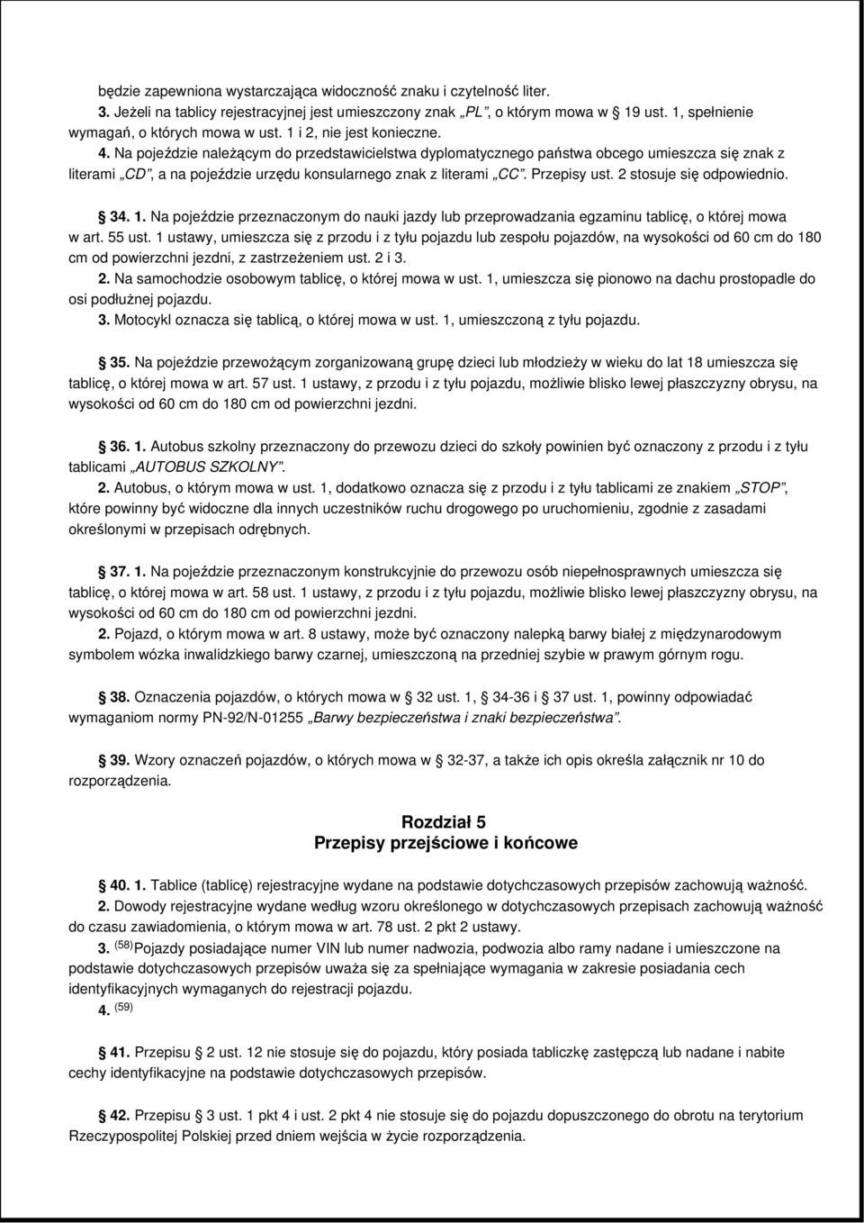 Przepisy ust. 2 stosuje się odpowiednio. 34. 1. Na pojeździe przeznaczonym do nauki jazdy lub przeprowadzania egzaminu tablicę, o której mowa w art. 55 ust.