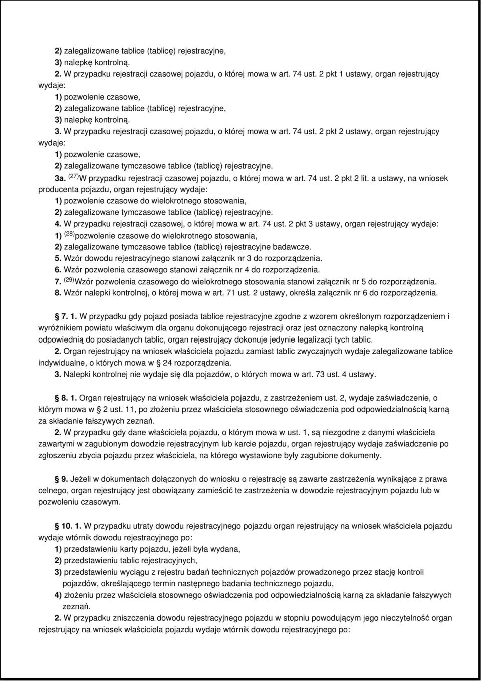 74 ust. 2 pkt 2 ustawy, organ rejestrujący wydaje: 1) pozwolenie czasowe, 2) zalegalizowane tymczasowe tablice (tablicę) rejestracyjne. 3a.