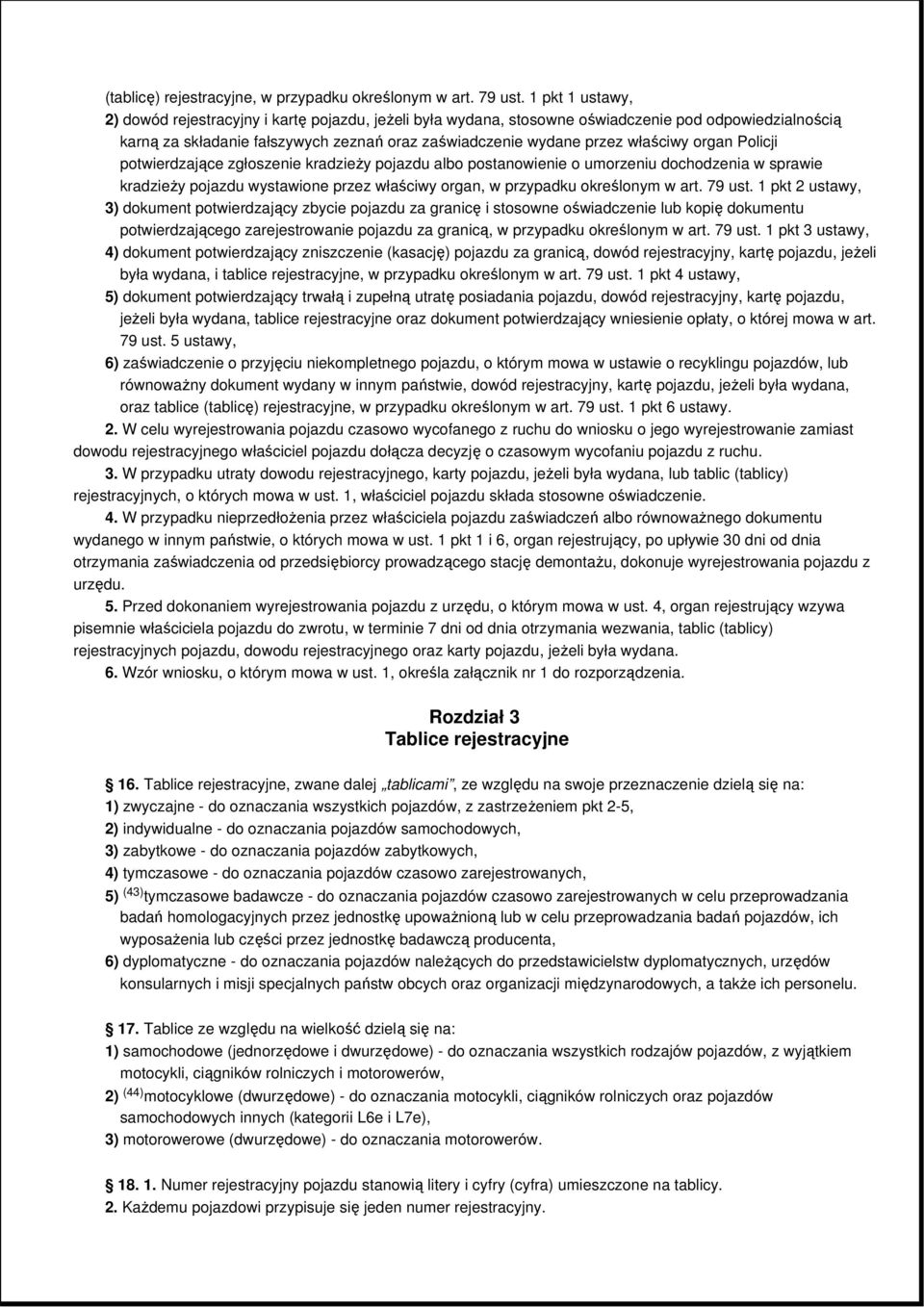 organ Policji potwierdzające zgłoszenie kradzieŝy pojazdu albo postanowienie o umorzeniu dochodzenia w sprawie kradzieŝy pojazdu wystawione przez właściwy organ, w przypadku określonym w art. 79 ust.