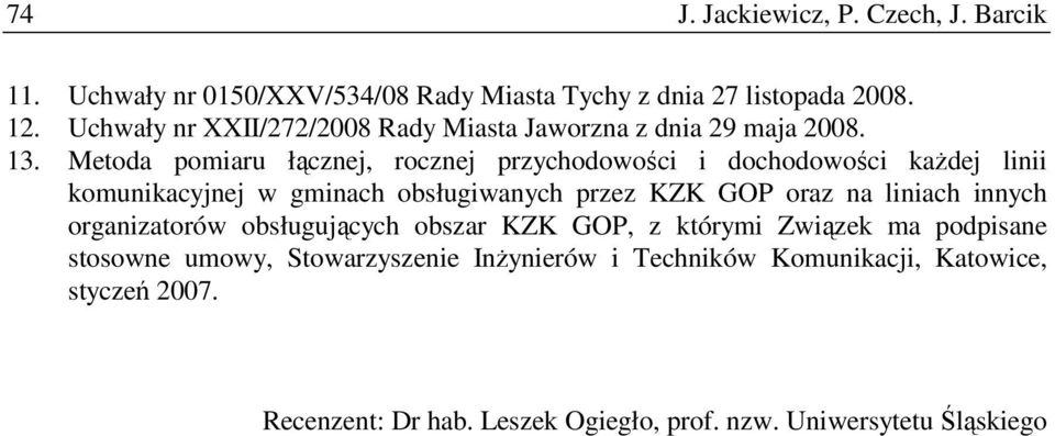 Metoda pomiaru łącznej, rocznej przychodowości i dochodowości kaŝdej linii komunikacyjnej w gminach obsługiwanych przez KZK GOP oraz na liniach