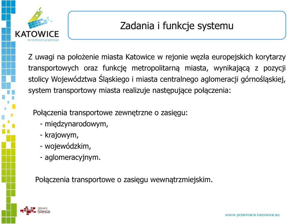 aglomeracji górnośląskiej, system transportowy miasta realizuje następujące połączenia: Połączenia transportowe