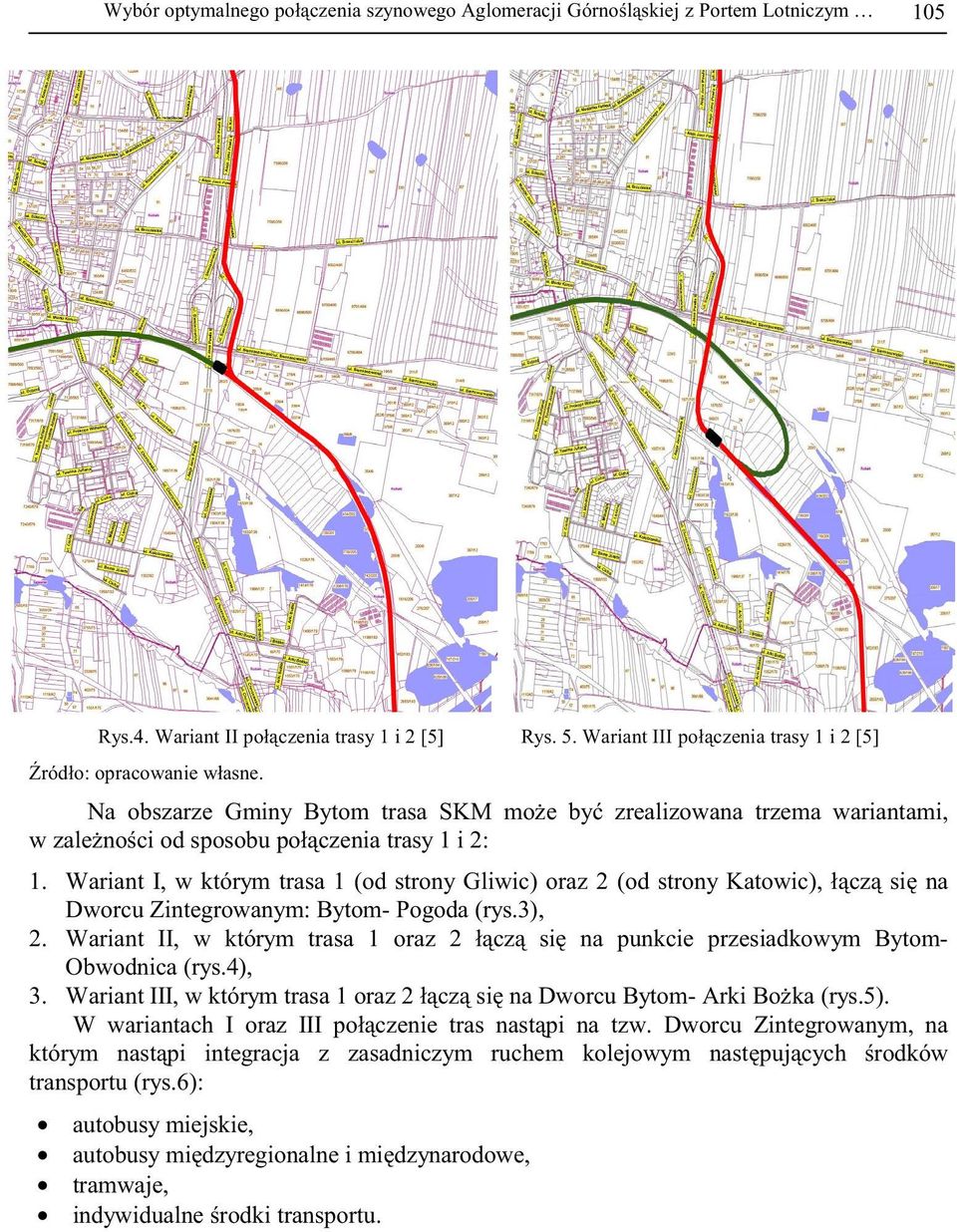 Wariant I, w którym trasa 1 (od strony Gliwic) oraz 2 (od strony Katowic), ł cz si na Dworcu Zintegrowanym: Bytom- Pogoda (rys.3), 2.