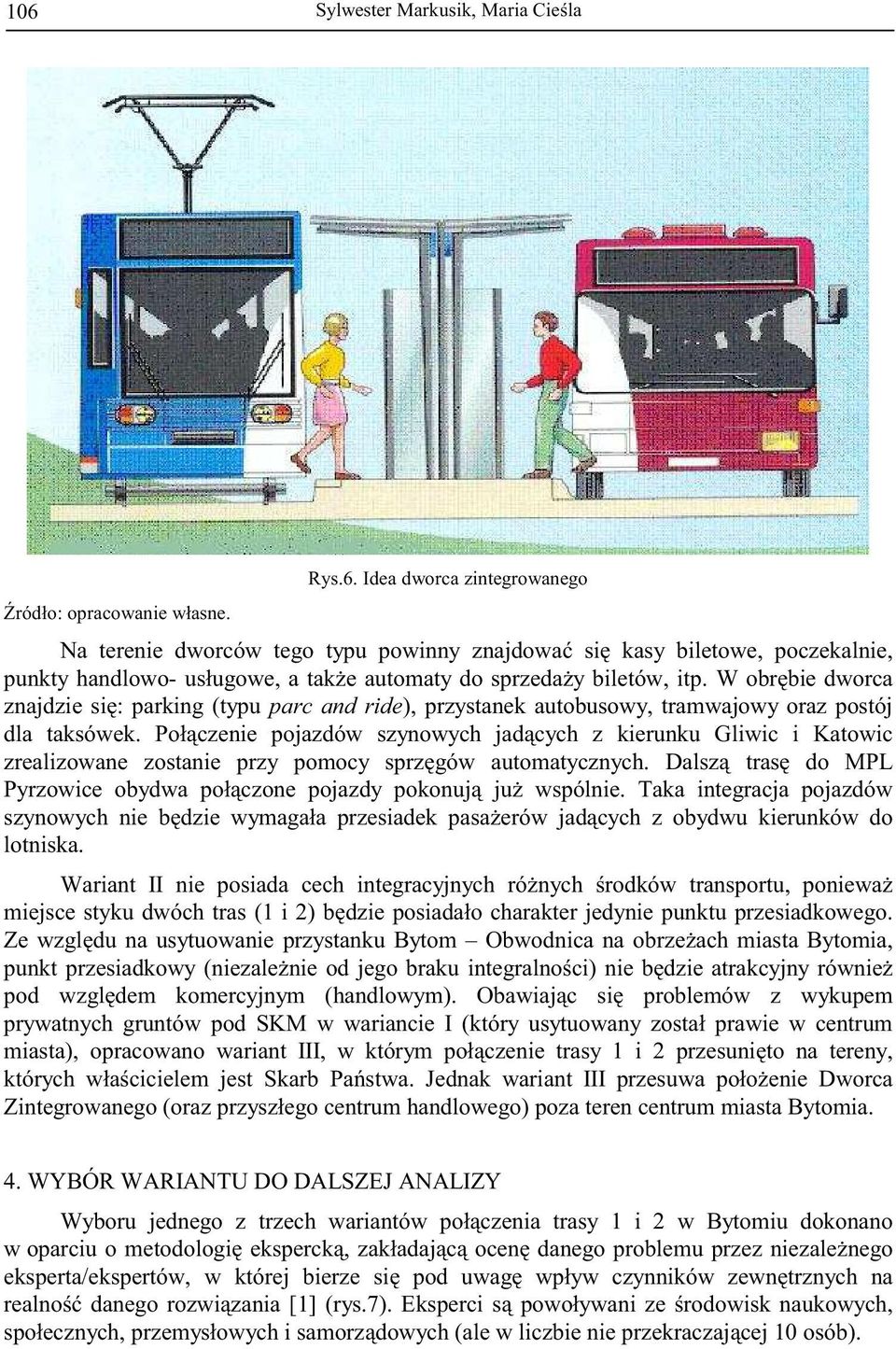 Poł czenie pojazdów szynowych jad cych z kierunku Gliwic i Katowic zrealizowane zostanie przy pomocy sprz gów automatycznych. Dalsz tras do MPL Pyrzowice obydwa poł czone pojazdy pokonuj ju wspólnie.