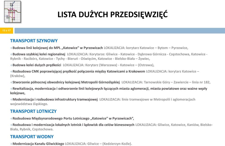 prędkości LOKALIZACJA: Korytarz (Warszawa) - Katowice (Ostrawa), Rozbudowa CMK poprawiającej prędkość połączenia między Katowicami a Krakowem LOKALIZACJA: korytarz Katowice (Kraków), Stworzenie