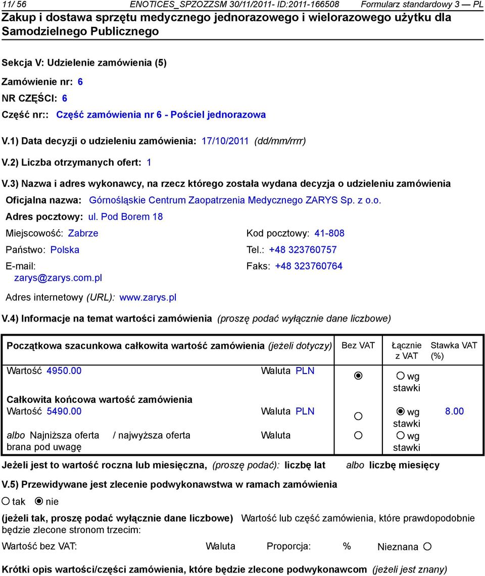 Pod Borem 18 Miejscowość: Zabrze Kod pocztowy: 41-808 Państwo: Polska Tel.: +48 323760757 zarys@zarys.com.pl Adres internetowy (URL): www.zarys.pl Faks: +48 323760764 V.