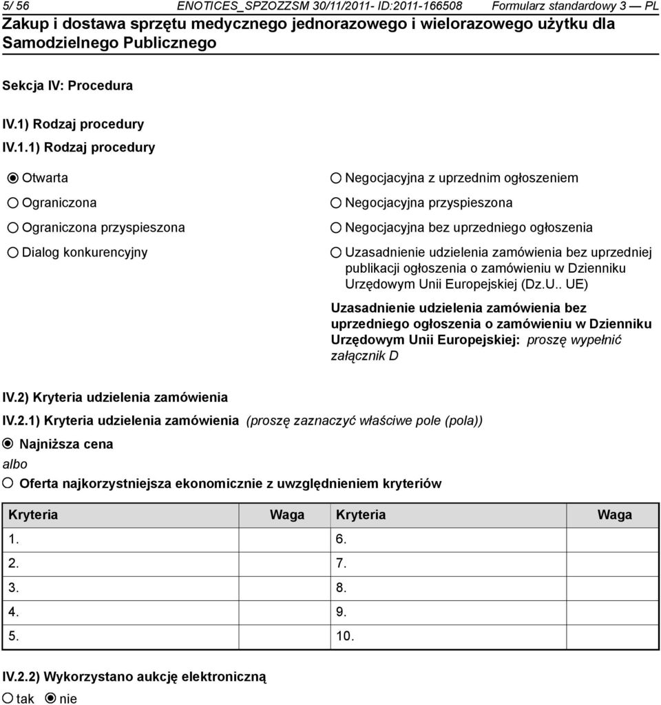 uprzednim ogłoszem Negocjacyjna przyspieszona Negocjacyjna bez uprzedgo ogłoszenia Uzasad udzielenia zamówienia bez uprzedj publikacji ogłoszenia o zamówieniu w Dzienniku Urzędowym Unii Europejskiej