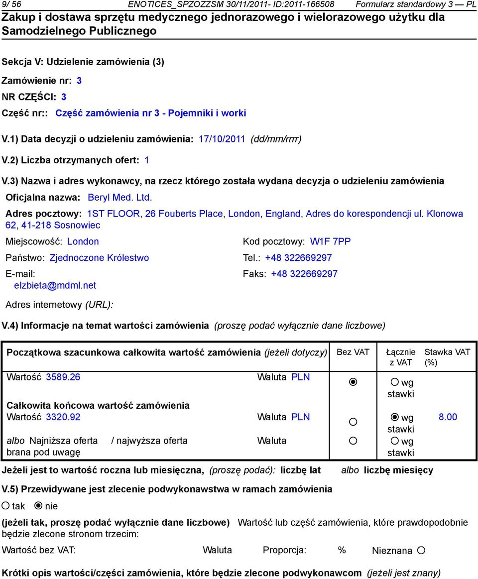 Klonowa 62, 41-218 Sosnowiec Miejscowość: London Kod pocztowy: W1F 7PP Państwo: Zjednoczone Królestwo Tel.: +48 322669297 elzbieta@mdml.net Adres internetowy (URL): _ Faks: +48 322669297 V.