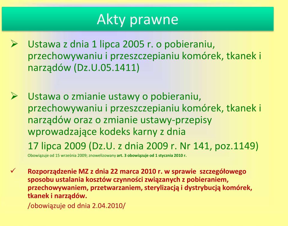 1411) Ustawa o zmianie ustawy o pobieraniu, przechowywaniu i przeszczepianiu komórek, tkanek i narządów oraz o zmianie ustawy-przepisy wprowadzające kodeks karny z dnia