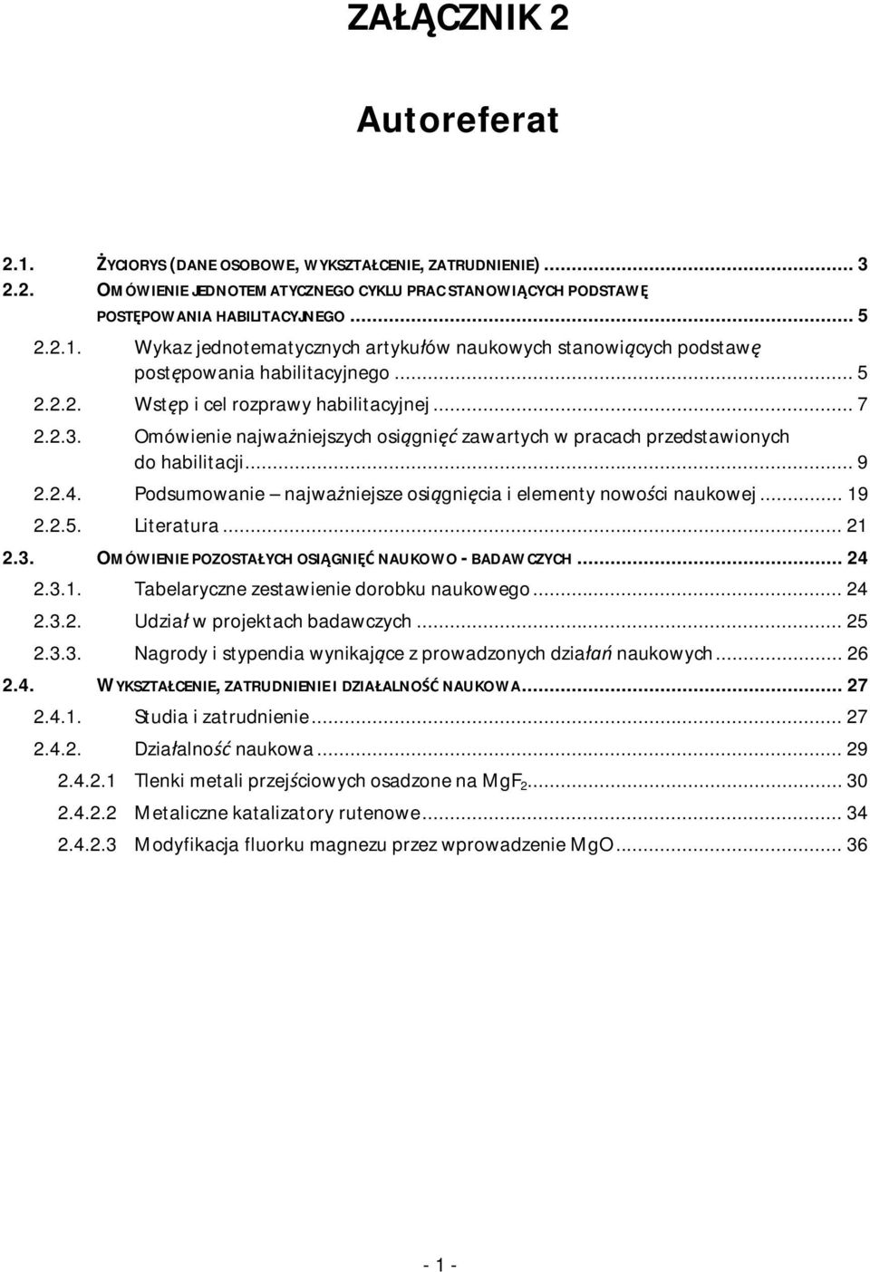 Podsumowanie najwa niejsze osi gni cia i elementy nowo ci naukowej... 19 2.2.5. Literatura... 21 2.3. OMÓWIENIE POZOSTA YCH OSI GNI NAUKOWO - BADAWCZYCH... 24 2.3.1. Tabelaryczne zestawienie dorobku naukowego.