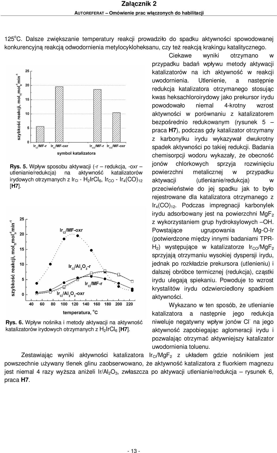 Ciekawe wyniki otrzymano w przypadku bada wp ywu metody aktywacji katalizatorów na ich aktywno w reakcji uwodornienia.