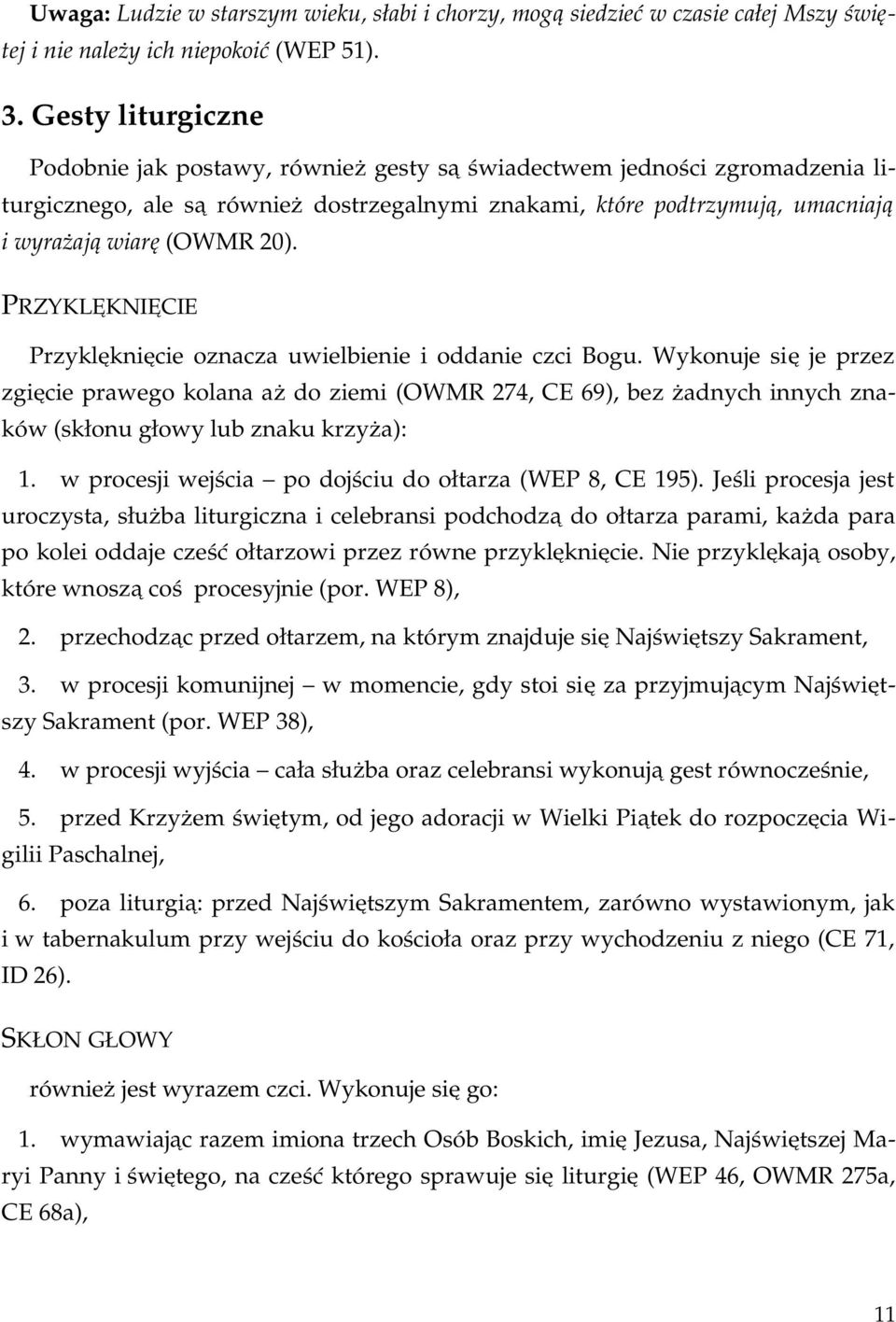 20). PRZYKLĘKNIĘCIE Przyklęknięcie oznacza uwielbienie i oddanie czci Bogu.