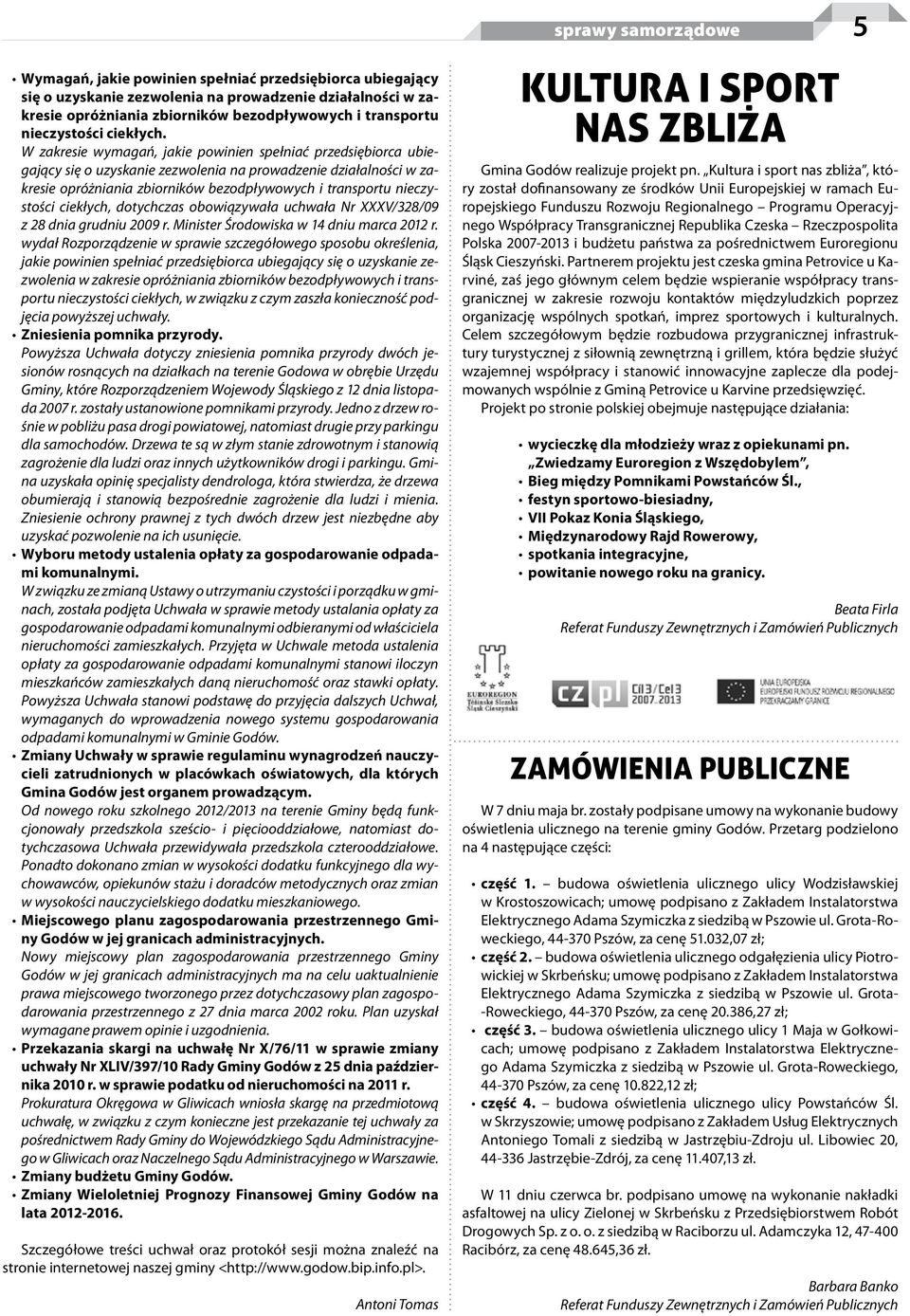 W zakresie wymagań, jakie powinien spełniać przedsiębiorca ubiegający się o uzyskanie zezwolenia na prowadzenie działalności w zakresie opróżniania zbiorników bezodpływowych i transportu nieczystości