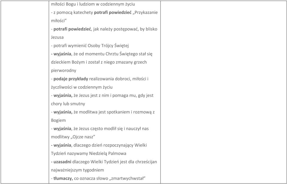 życiu - wyjaśnia, że Jezus jest z nim i pomaga mu, gdy jest chory lub smutny - wyjaśnia, że modlitwa jest spotkaniem i rozmową z Bogiem - wyjaśnia, że Jezus często modlił się i nauczył nas modlitwy