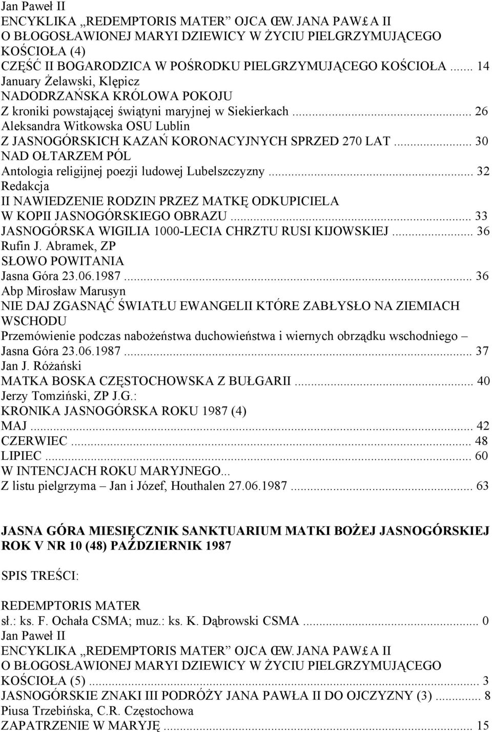 .. 26 Aleksandra Witkowska OSU Lublin Z JASNOGÓRSKICH KAZAŃ KORONACYJNYCH SPRZED 270 LAT... 30 NAD OŁTARZEM PÓL Antologia religijnej poezji ludowej Lubelszczyzny.