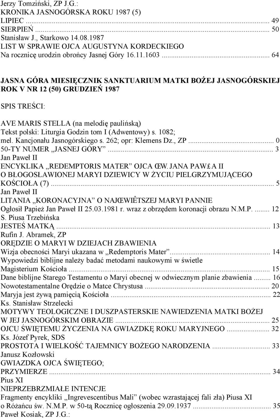 .. 0 50-TY NUMER JASNEJ GÓRY... 3 ENCYKLIKA REDEMPTORIS MATER OJCA ŒW. JANA PAW A II O BŁOGOSŁAWIONEJ MARYI DZIEWICY W ŻYCIU PIELGRZYMUJĄCEGO KOŚCIOŁA (7).