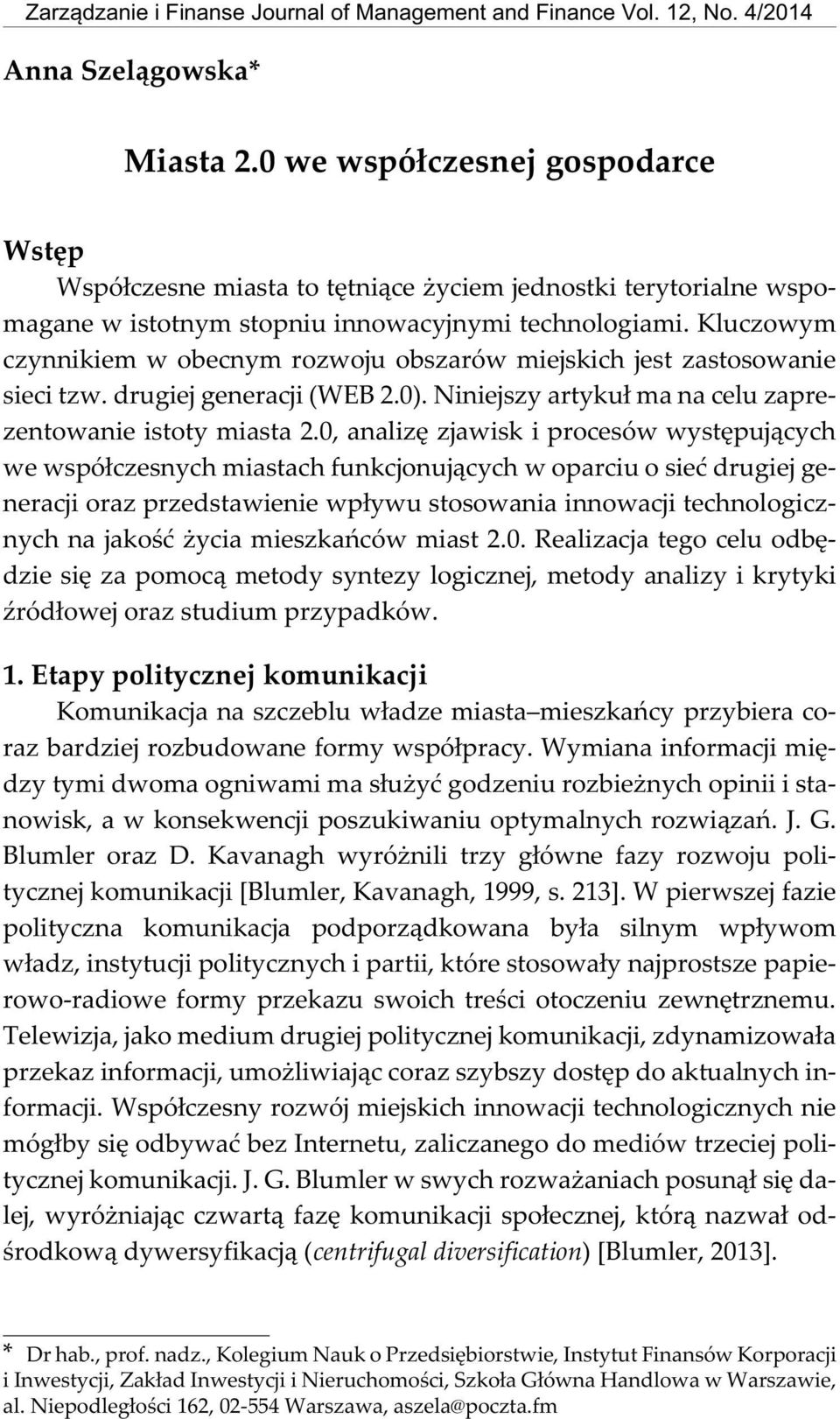 Kluczowym czynnikiem w obecnym rozwoju obszarów miejskich jest zastosowanie sieci tzw. drugiej generacji (WEB 2.0). Niniejszy artyku³ ma na celu zaprezentowanie istoty miasta 2.