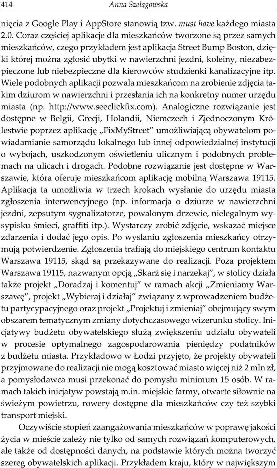 niezabezpieczone lub niebezpieczne dla kierowców studzienki kanalizacyjne itp.