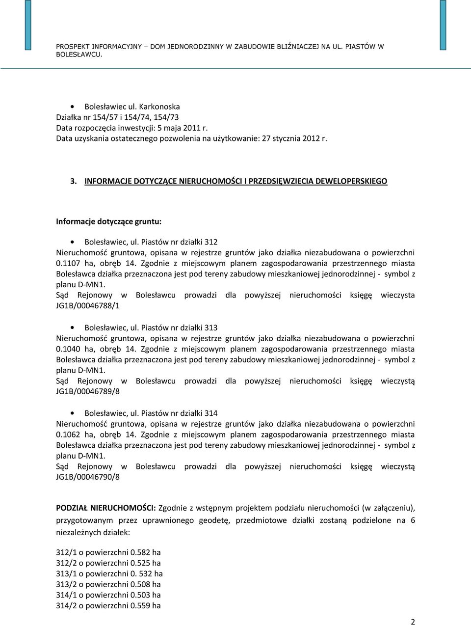 Piastów nr działki 312 Nieruchomość gruntowa, opisana w rejestrze gruntów jako działka niezabudowana o powierzchni 0.1107 ha, obręb 14.