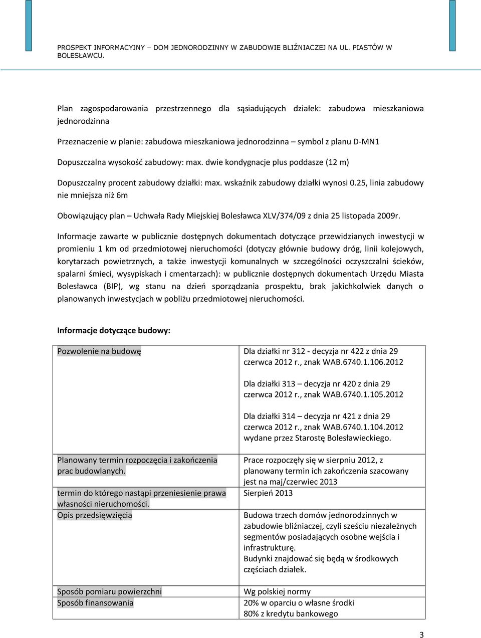 25, linia zabudowy nie mniejsza niż 6m Obowiązujący plan Uchwała Rady Miejskiej Bolesławca XLV/374/09 z dnia 25 listopada 2009r.