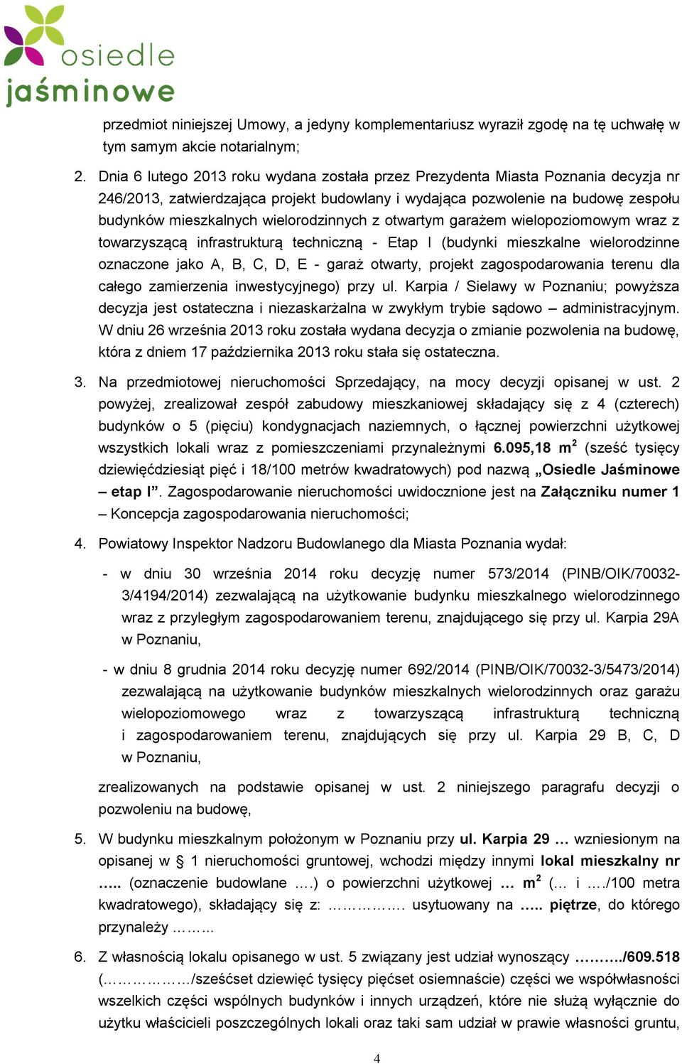 wielorodzinnych z otwartym garażem wielopoziomowym wraz z towarzyszącą infrastrukturą techniczną - Etap I (budynki mieszkalne wielorodzinne oznaczone jako A, B, C, D, E - garaż otwarty, projekt