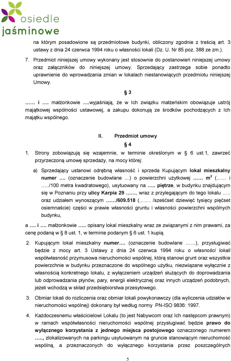 Sprzedający zastrzega sobie ponadto uprawnienie do wprowadzania zmian w lokalach niestanowiących przedmiotu niniejszej Umowy. 3 i. małżonkowie.