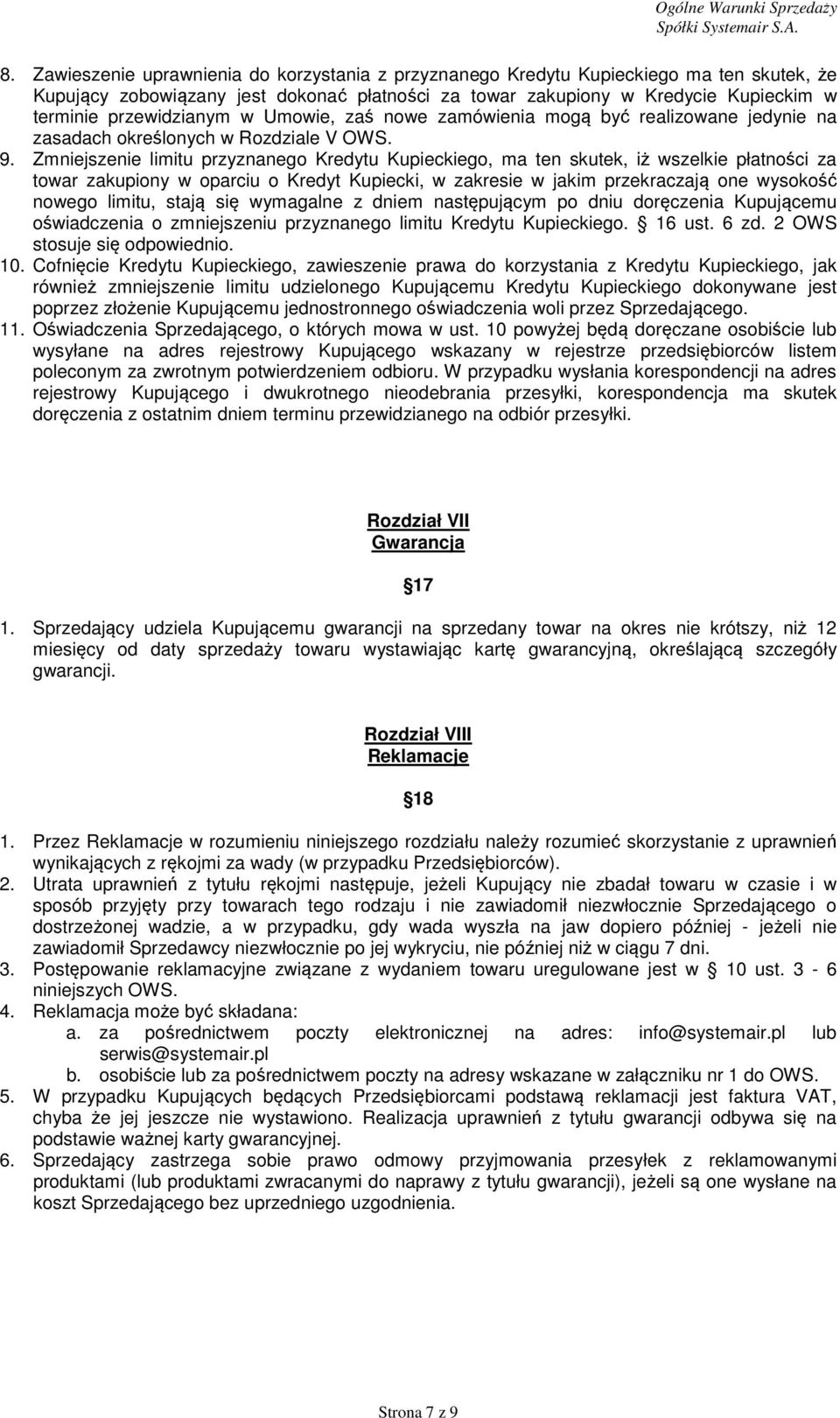 Zmniejszenie limitu przyznanego Kredytu Kupieckiego, ma ten skutek, iż wszelkie płatności za towar zakupiony w oparciu o Kredyt Kupiecki, w zakresie w jakim przekraczają one wysokość nowego limitu,